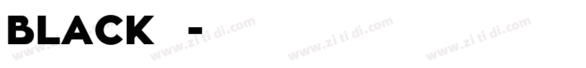BLACK 中字体转换 BLACK 中字体转换